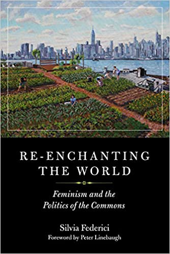 Strike Debt Bay Area Book Group: Re-enchanting the World: Feminism and the Politics of the Commons @ ONLINE, VIA 'ZOOM'